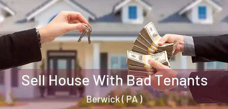  Sell House With Bad Tenants Berwick ( PA )