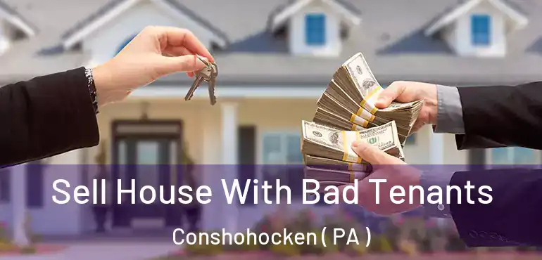  Sell House With Bad Tenants Conshohocken ( PA )