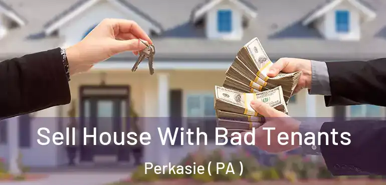  Sell House With Bad Tenants Perkasie ( PA )