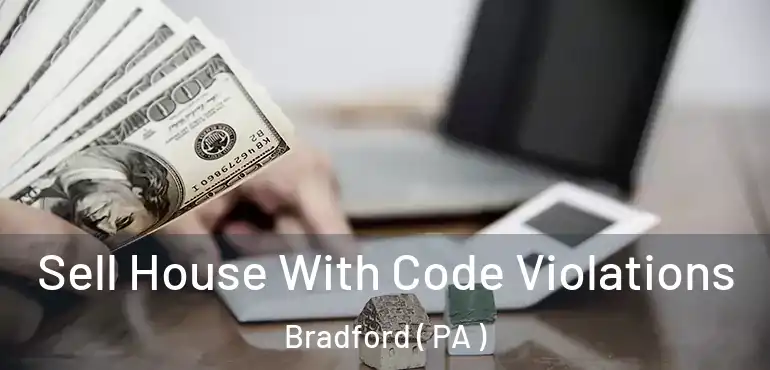  Sell House With Code Violations Bradford ( PA )