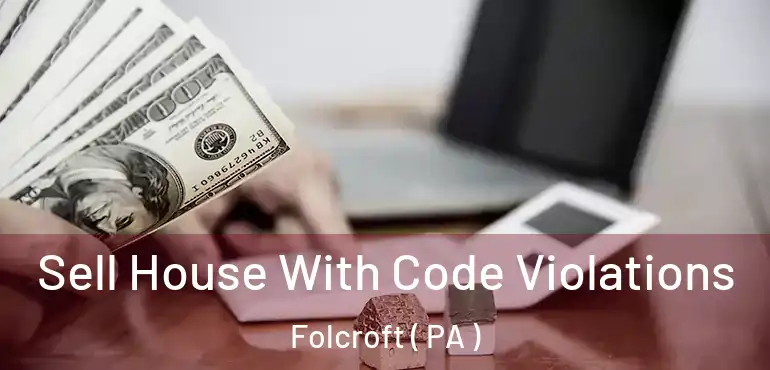  Sell House With Code Violations Folcroft ( PA )