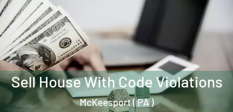  Sell House With Code Violations McKeesport ( PA )