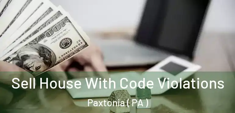  Sell House With Code Violations Paxtonia ( PA )