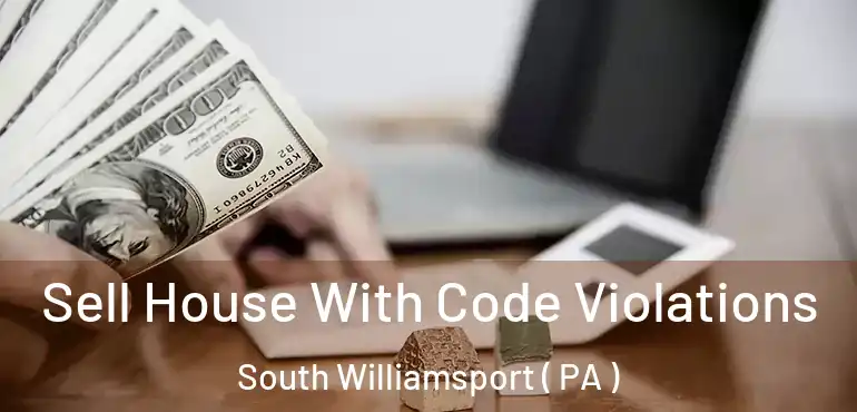  Sell House With Code Violations South Williamsport ( PA )