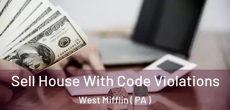  Sell House With Code Violations West Mifflin ( PA )