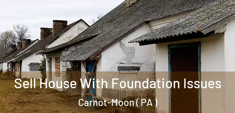  Sell House With Foundation Issues Carnot-Moon ( PA )