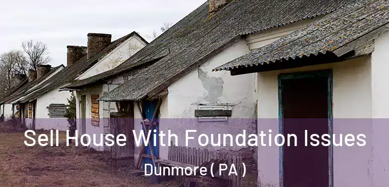  Sell House With Foundation Issues Dunmore ( PA )