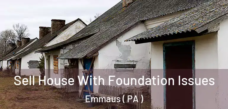  Sell House With Foundation Issues Emmaus ( PA )