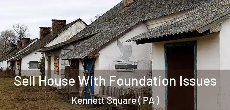  Sell House With Foundation Issues Kennett Square ( PA )