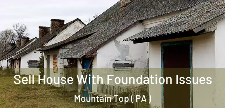  Sell House With Foundation Issues Mountain Top ( PA )