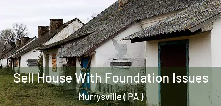  Sell House With Foundation Issues Murrysville ( PA )