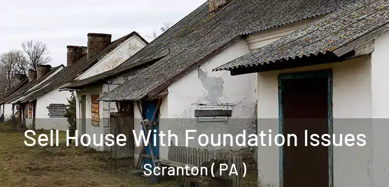  Sell House With Foundation Issues Scranton ( PA )