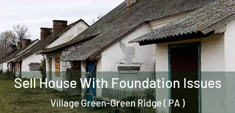  Sell House With Foundation Issues Village Green-Green Ridge ( PA )