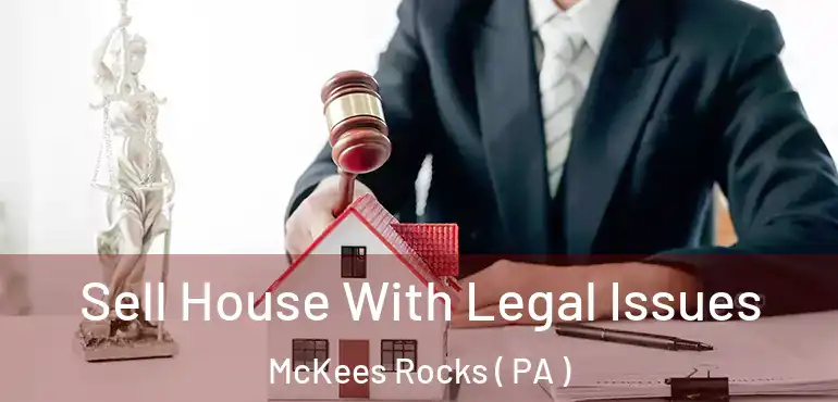  Sell House With Legal Issues McKees Rocks ( PA )
