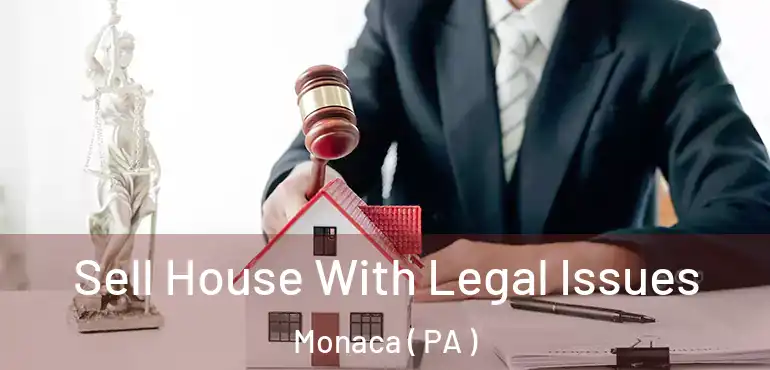  Sell House With Legal Issues Monaca ( PA )