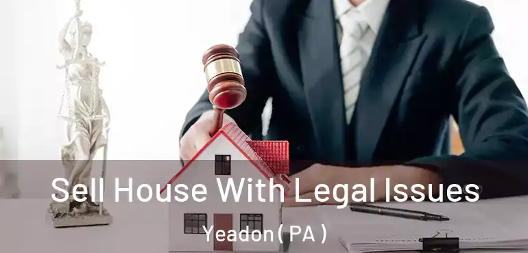  Sell House With Legal Issues Yeadon ( PA )