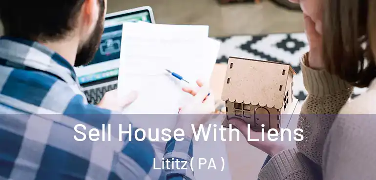  Sell House With Liens Lititz ( PA )