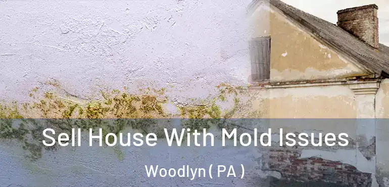  Sell House With Mold Issues Woodlyn ( PA )