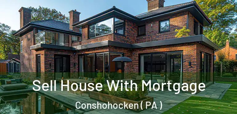  Sell House With Mortgage Conshohocken ( PA )