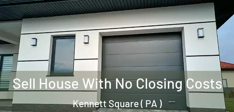  Sell House With No Closing Costs Kennett Square ( PA )
