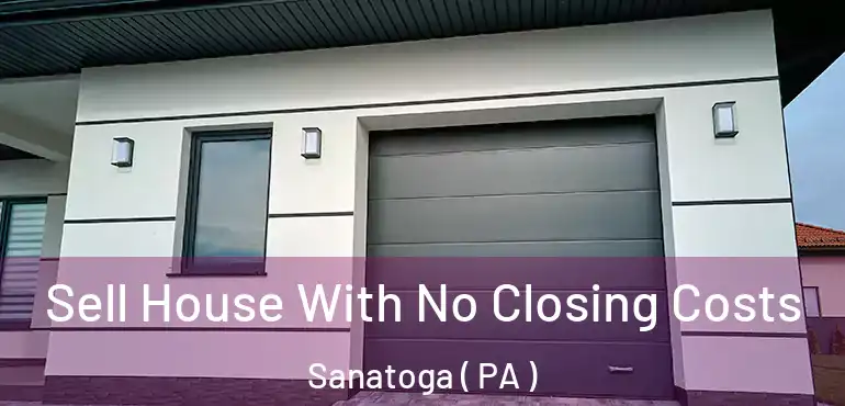  Sell House With No Closing Costs Sanatoga ( PA )
