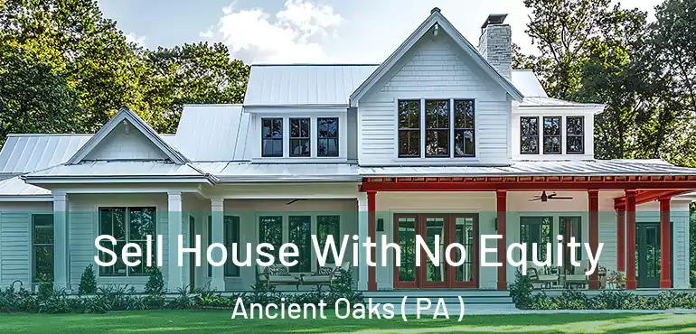  Sell House With No Equity Ancient Oaks ( PA )