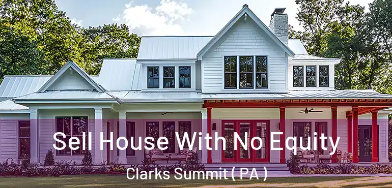  Sell House With No Equity Clarks Summit ( PA )