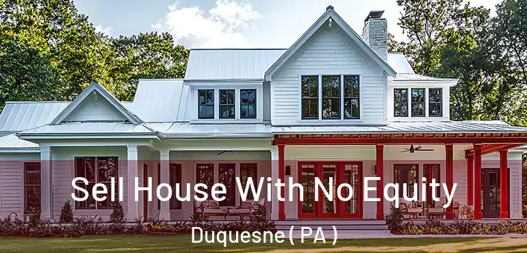  Sell House With No Equity Duquesne ( PA )