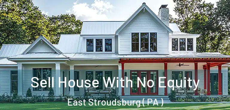  Sell House With No Equity East Stroudsburg ( PA )