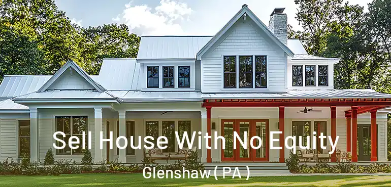  Sell House With No Equity Glenshaw ( PA )