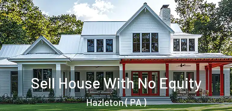  Sell House With No Equity Hazleton ( PA )