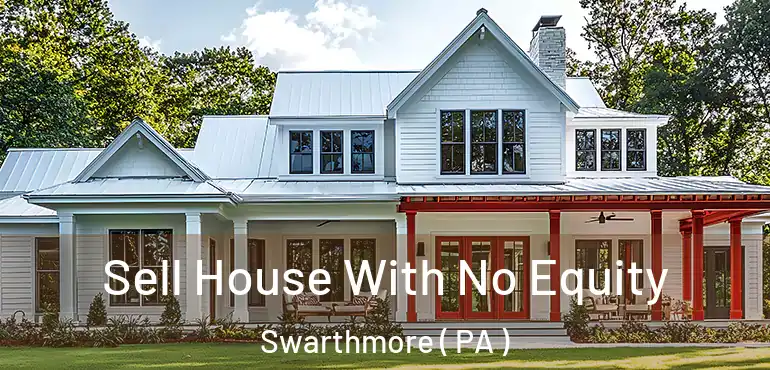  Sell House With No Equity Swarthmore ( PA )