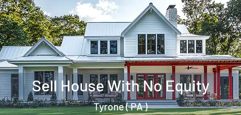  Sell House With No Equity Tyrone ( PA )
