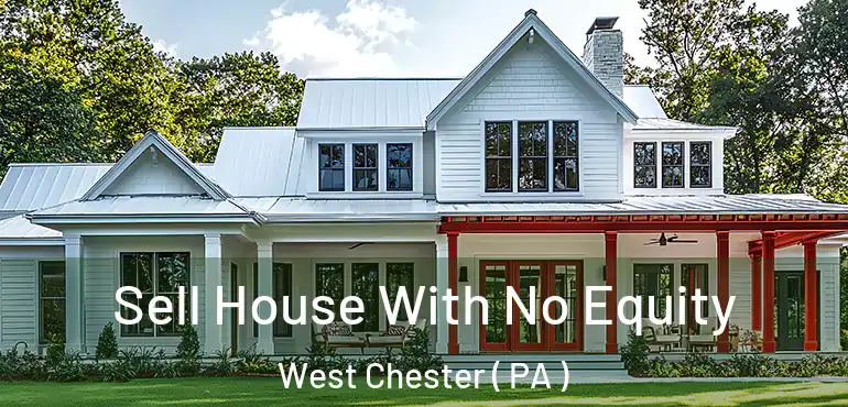  Sell House With No Equity West Chester ( PA )