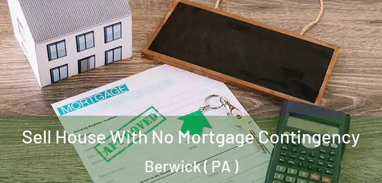  Sell House With No Mortgage Contingency Berwick ( PA )
