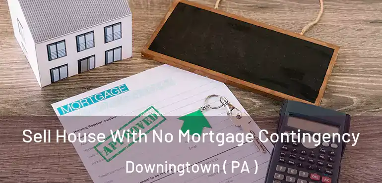  Sell House With No Mortgage Contingency Downingtown ( PA )