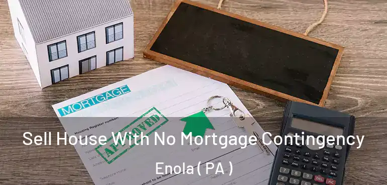  Sell House With No Mortgage Contingency Enola ( PA )