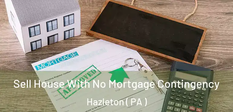  Sell House With No Mortgage Contingency Hazleton ( PA )