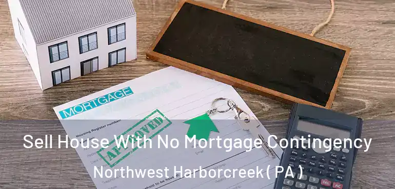  Sell House With No Mortgage Contingency Northwest Harborcreek ( PA )