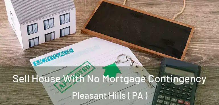  Sell House With No Mortgage Contingency Pleasant Hills ( PA )