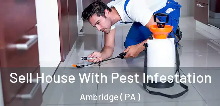  Sell House With Pest Infestation Ambridge ( PA )