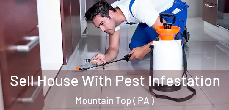  Sell House With Pest Infestation Mountain Top ( PA )