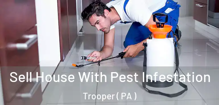  Sell House With Pest Infestation Trooper ( PA )