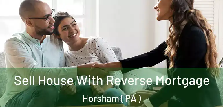  Sell House With Reverse Mortgage Horsham ( PA )