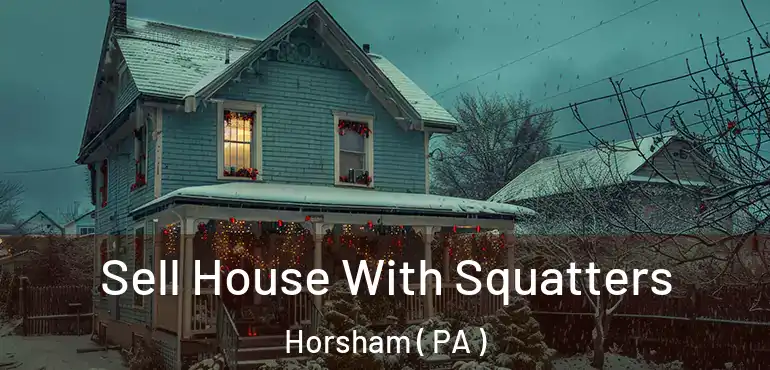  Sell House With Squatters Horsham ( PA )
