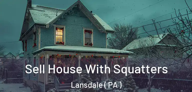  Sell House With Squatters Lansdale ( PA )