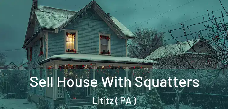  Sell House With Squatters Lititz ( PA )