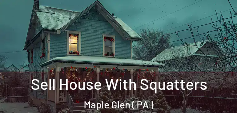  Sell House With Squatters Maple Glen ( PA )