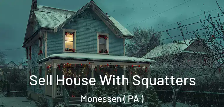  Sell House With Squatters Monessen ( PA )