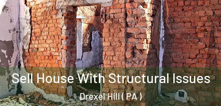  Sell House With Structural Issues Drexel Hill ( PA )